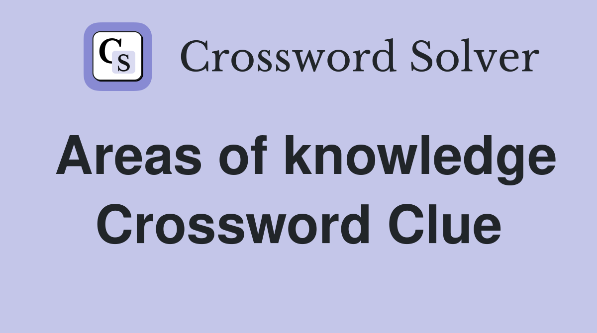 Areas of knowledge. Crossword Clue Answers Crossword Solver